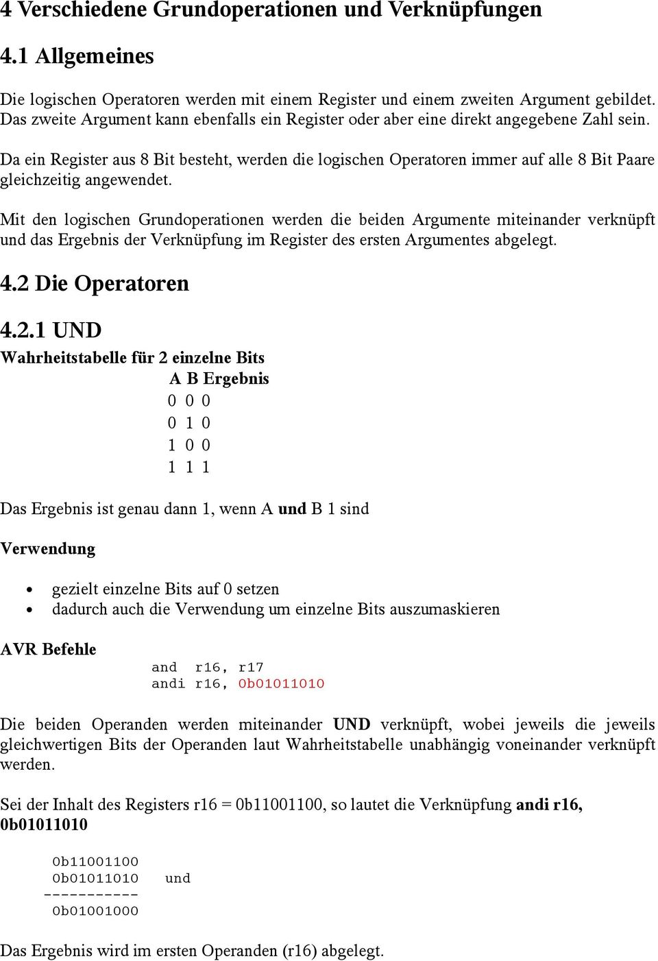 Da ein Register aus 8 Bit besteht, werden die logischen Operatoren immer auf alle 8 Bit Paare gleichzeitig angewendet.