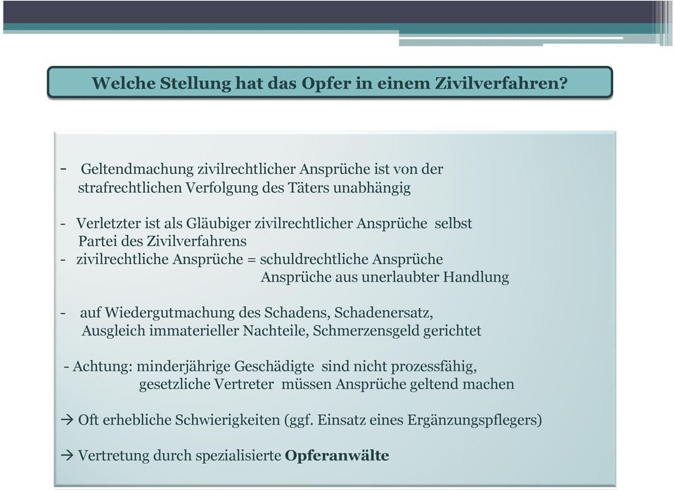 Partei des Zivilverfahrens - zivilrechtliche Ansprüche = schuldrechtliche Ansprüche Ansprüche aus unerlaubter Handlung - auf Wiedergutmachung des Schadens, Schadenersatz,