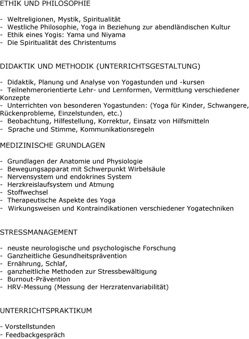 - Unterrichten von besonderen Yogastunden: (Yoga für Kinder, Schwangere, Rückenprobleme, Einzelstunden, etc.