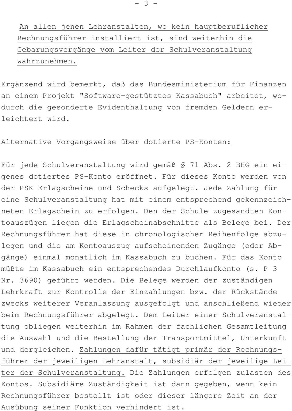 Alternative Vorgangsweise über dotierte PS-Konten: Für jede Schulveranstaltung wird gemäß 71 Abs. 2 BHG ein eigenes dotiertes PS-Konto eröffnet.