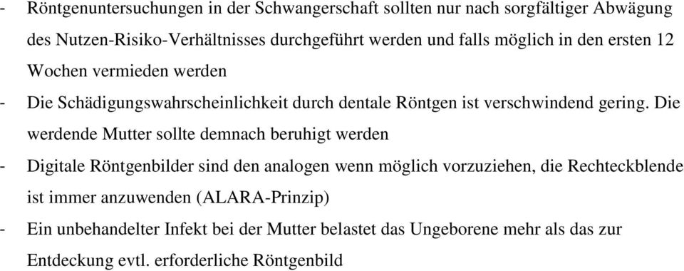 Die werdende Mutter sollte demnach beruhigt werden - Digitale Röntgenbilder sind den analogen wenn möglich vorzuziehen, die Rechteckblende ist