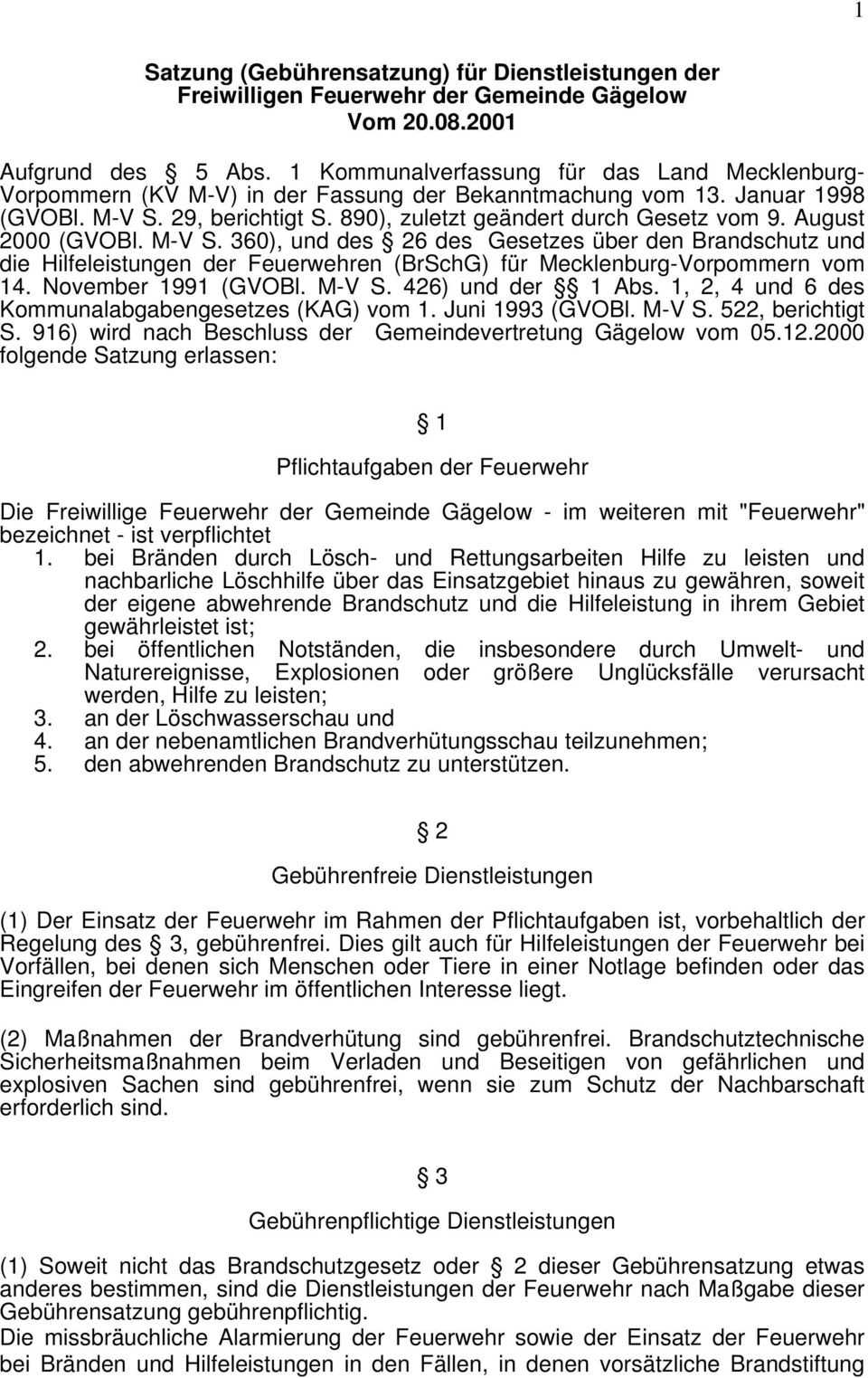 August 2000 (GVOBl. M-V S. 360), und des 26 des Gesetzes über den Brandschutz und die Hilfeleistungen der Feuerwehren (BrSchG) für Mecklenburg-Vorpommern vom 14. November 1991 (GVOBl. M-V S. 426) und der 1 Abs.