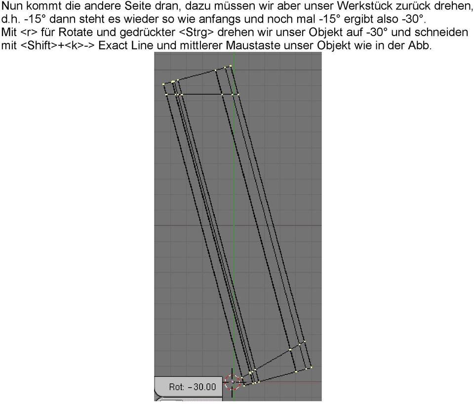 Mit <r> für Rotate und gedrückter <Strg> drehen wir unser Objekt auf -30 und