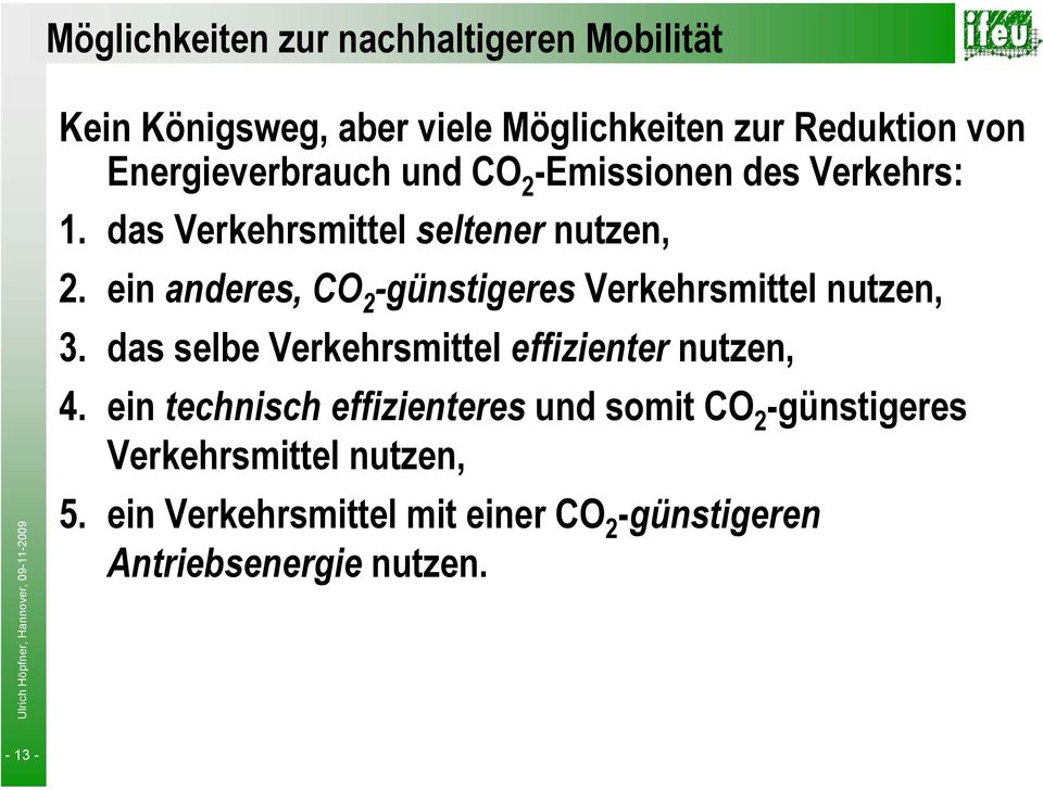 ein anderes, CO 2 -günstigeres Verkehrsmittel nutzen, 3. das selbe Verkehrsmittel effizienter nutzen, 4.