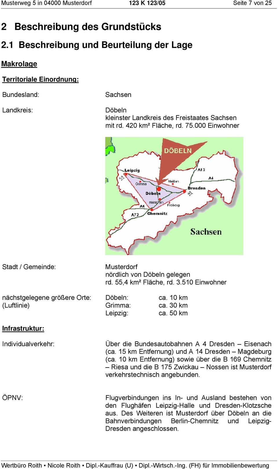 000 Einwohner Stadt / Gemeinde: Musterdorf nördlich von Döbeln gelegen rd. 55,4 km² Fläche, rd. 3.510 Einwohner nächstgelegene größere Orte: (Luftlinie) Infrastruktur: Döbeln: Grimma: Leipzig: ca.