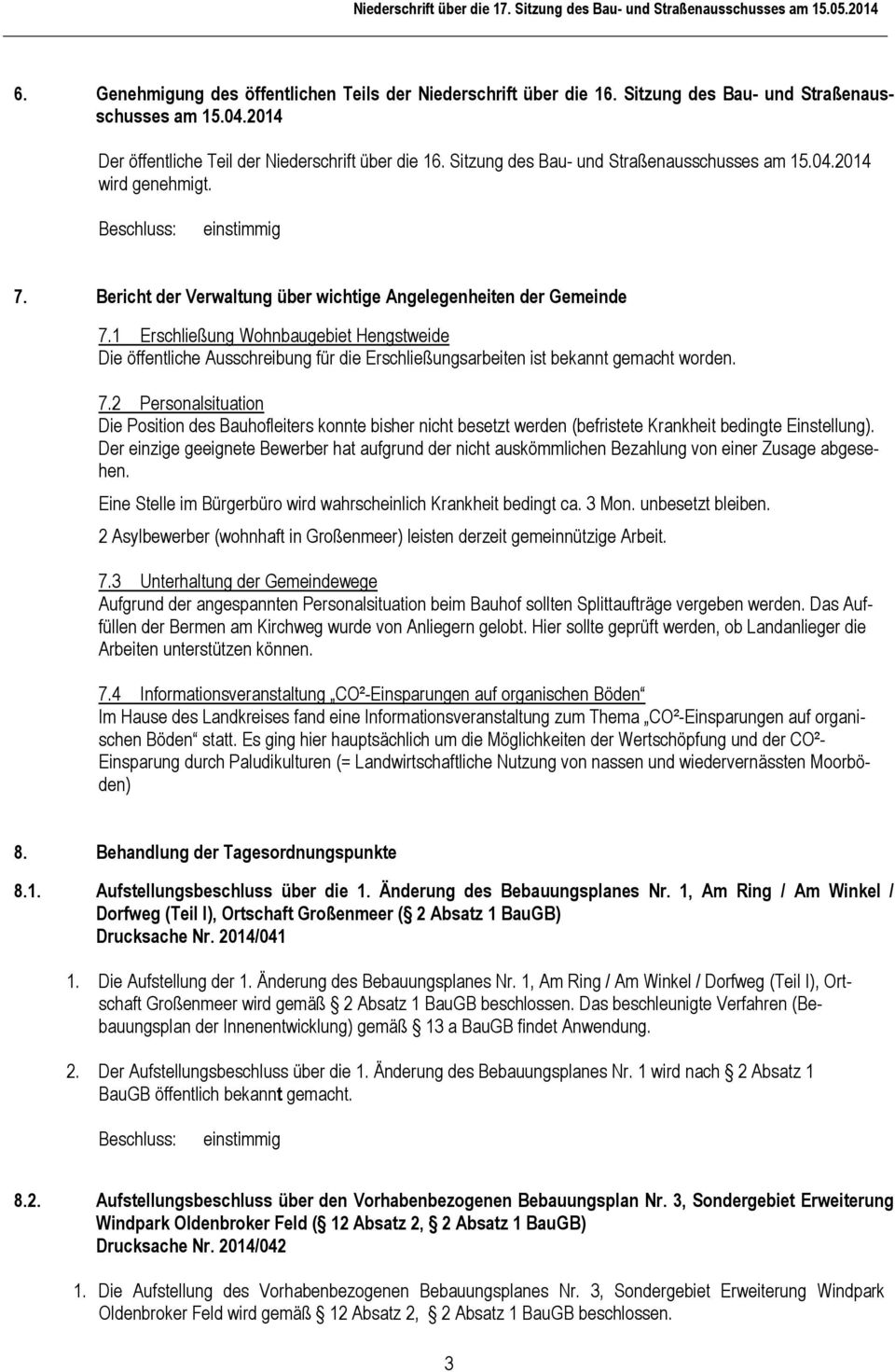 1 Erschließung Wohnbaugebiet Hengstweide Die öffentliche Ausschreibung für die Erschließungsarbeiten ist bekannt gemacht worden. 7.