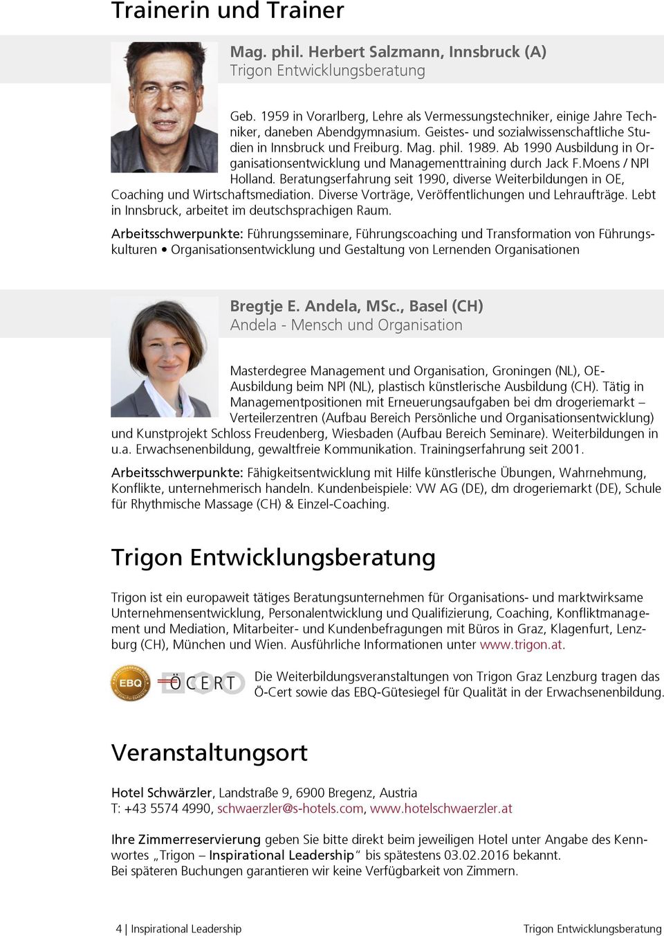 Beratungserfahrung seit 1990, diverse Weiterbildungen in OE, Coaching und Wirtschaftsmediation. Diverse Vorträge, Veröffentlichungen und Lehraufträge.