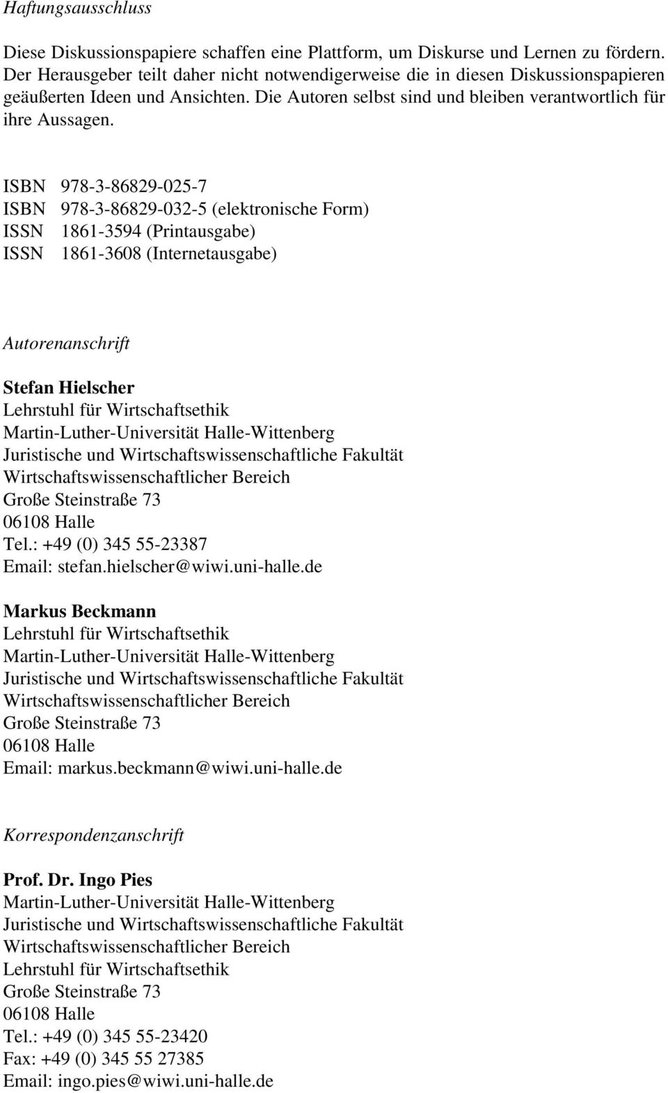 ISBN 978-3-86829-025-7 ISBN 978-3-86829-032-5 (elektronische Form) ISSN 1861-3594 (Printausgabe) ISSN 1861-3608 (Internetausgabe) Autorenanschrift Stefan Hielscher Lehrstuhl für Wirtschaftsethik