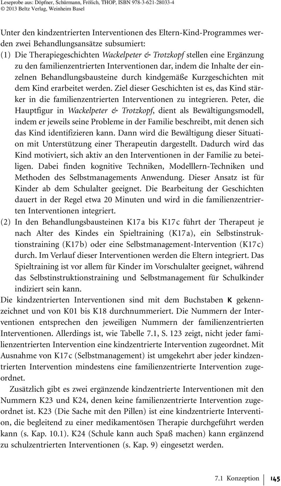 Ziel dieser Geschichten ist es, das Kind stärker in die familienzentrierten Interventionen zu integrieren.