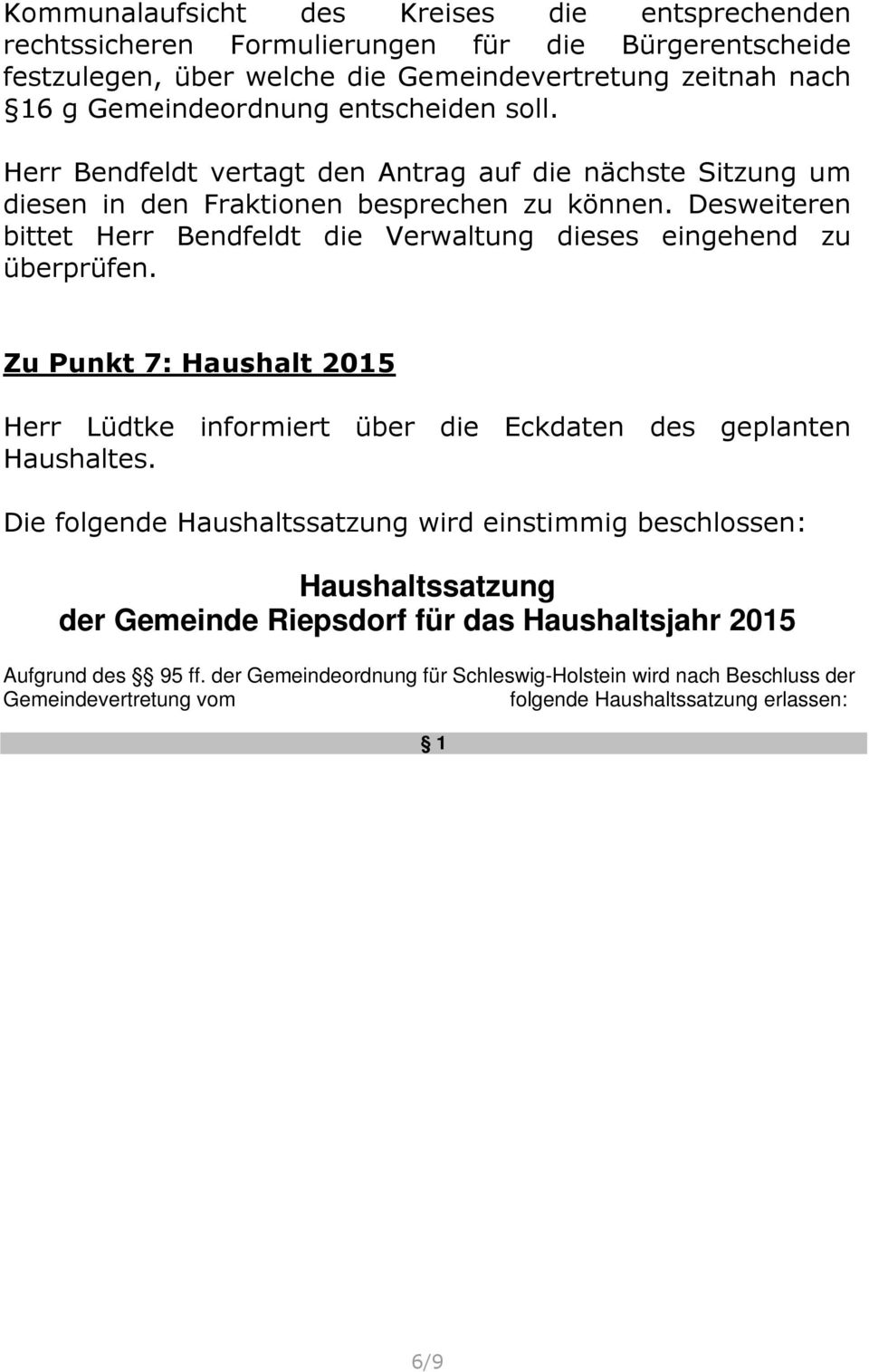 Desweiteren bittet Herr Bendfeldt die Verwaltung dieses eingehend zu überprüfen. Zu Punkt 7: Haushalt 2015 Herr Lüdtke informiert über die Eckdaten des geplanten Haushaltes.
