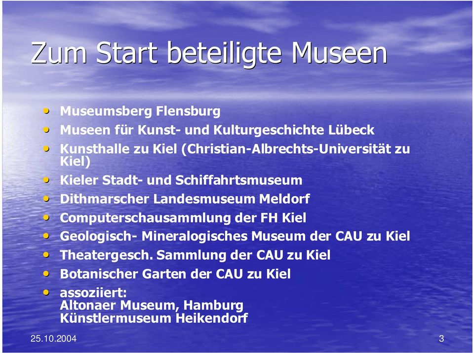 Meldorf Computerschausammlung der FH Kiel Geologisch- Mineralogisches Museum der CAU zu Kiel Theatergesch.
