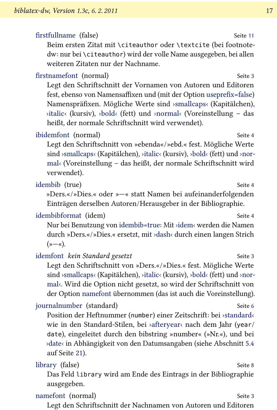 Nachname. firstnamefont (normal) Seite 3 Legt den Schriftschnitt der Vornamen von Autoren und Editoren fest, ebenso von Namensaffixen und (mit der Option useprefix=false) Namenspräfixen.