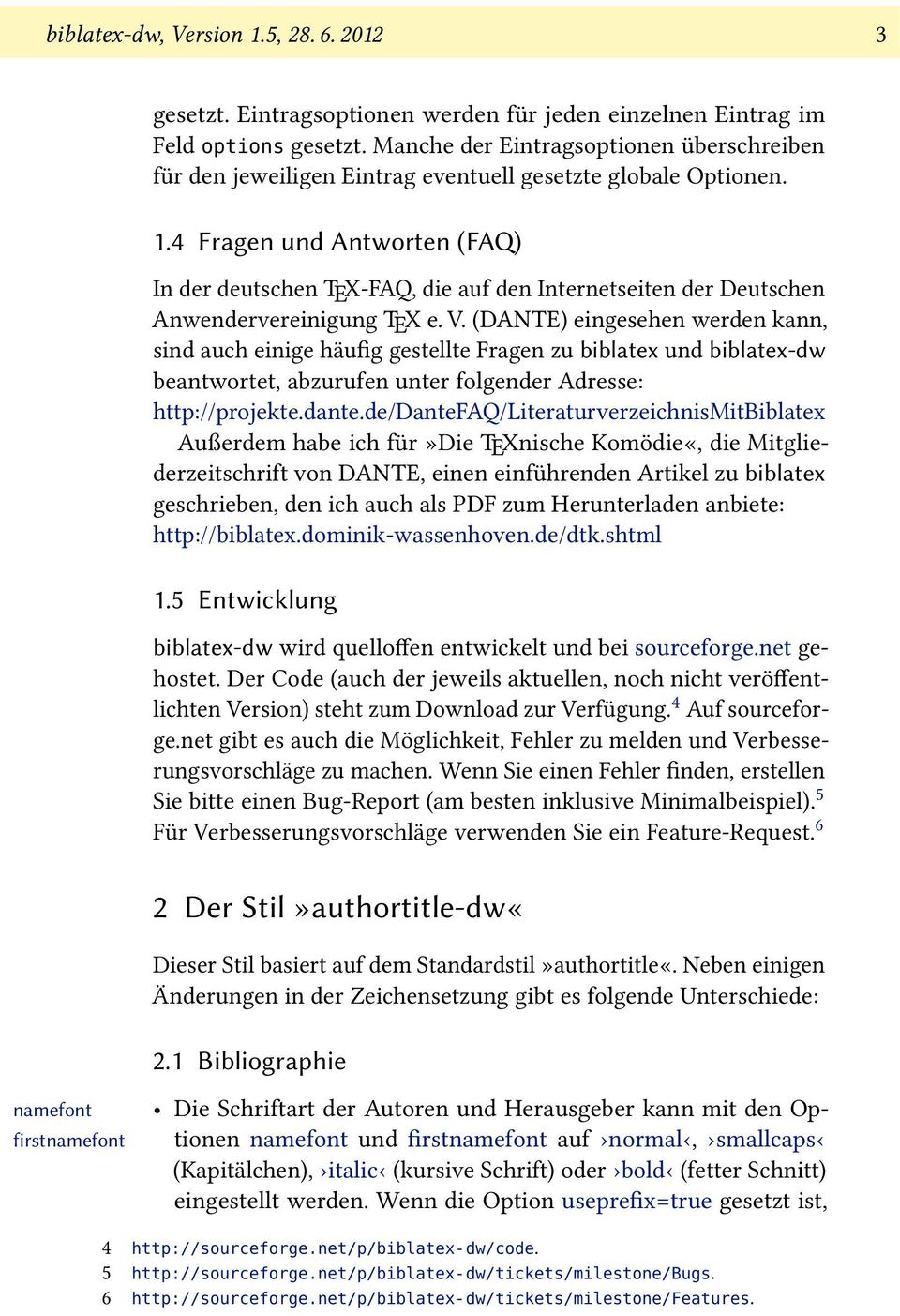 4 Fragen und Antworten (FAQ) In der deutschen TEX-FAQ, die auf den Internetseiten der Deutschen Anwendervereinigung TEX e. V.