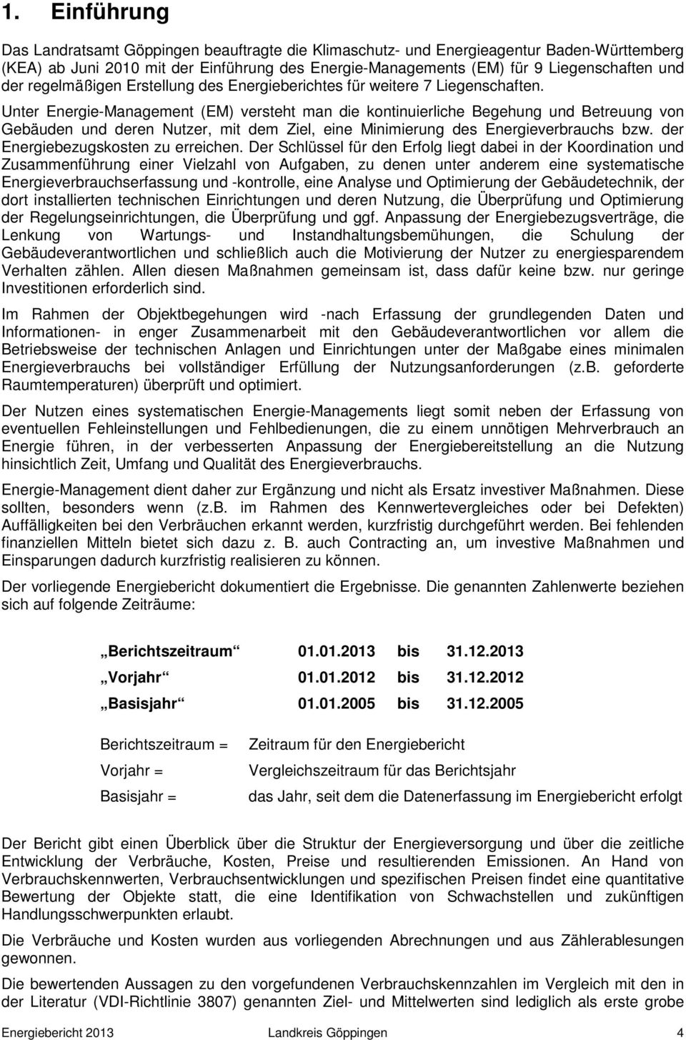 Unter Energie-Management (EM) versteht man die kontinuierliche Begehung und Betreuung von Gebäuden und deren Nutzer, mit dem Ziel, eine Minimierung des Energieverbrauchs bzw.