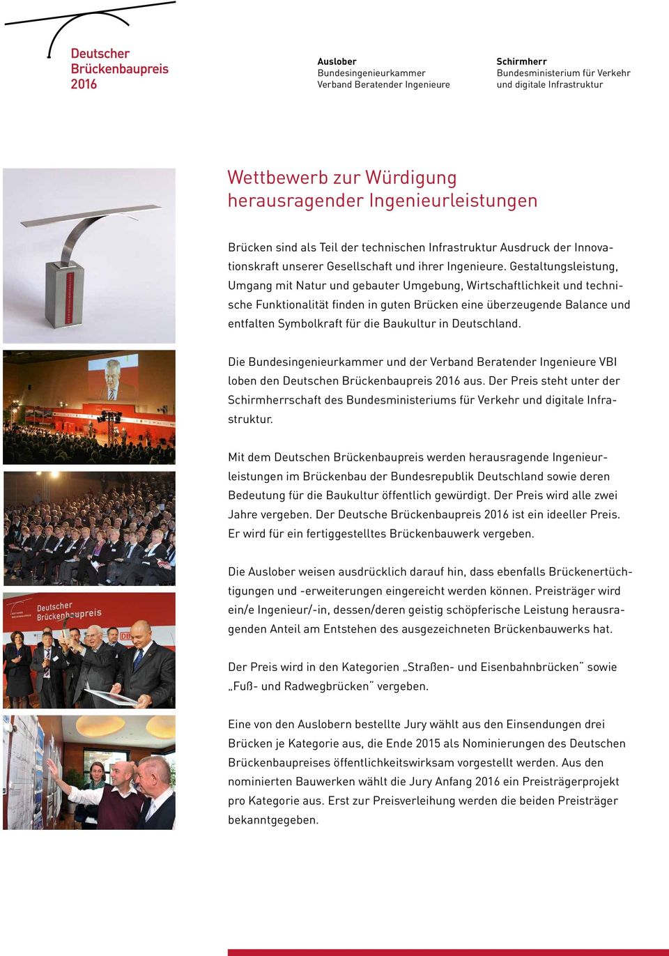 Baukultur in Deutschland. Die und der VBI loben den Deutschen Brückenbaupreis 2016 aus. Der Preis steht unter der schaft des Bundesministeriums für Verkehr.