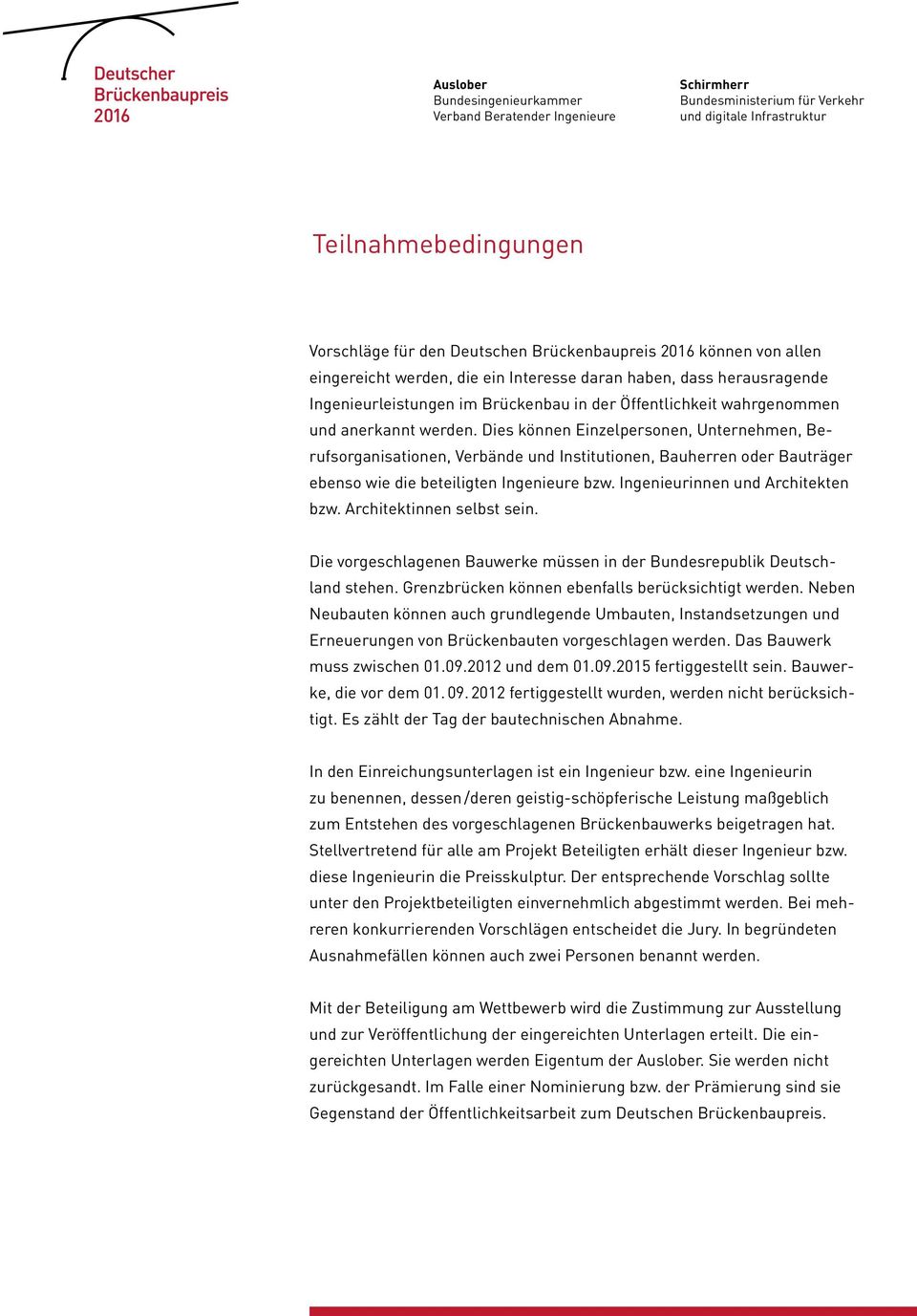 Dies können Einzelpersonen, Unternehmen, Berufsorganisationen, Verbände und Institutionen, Bauherren oder Bauträger ebenso wie die beteiligten Ingenieure bzw. Ingenieurinnen und Architekten bzw.