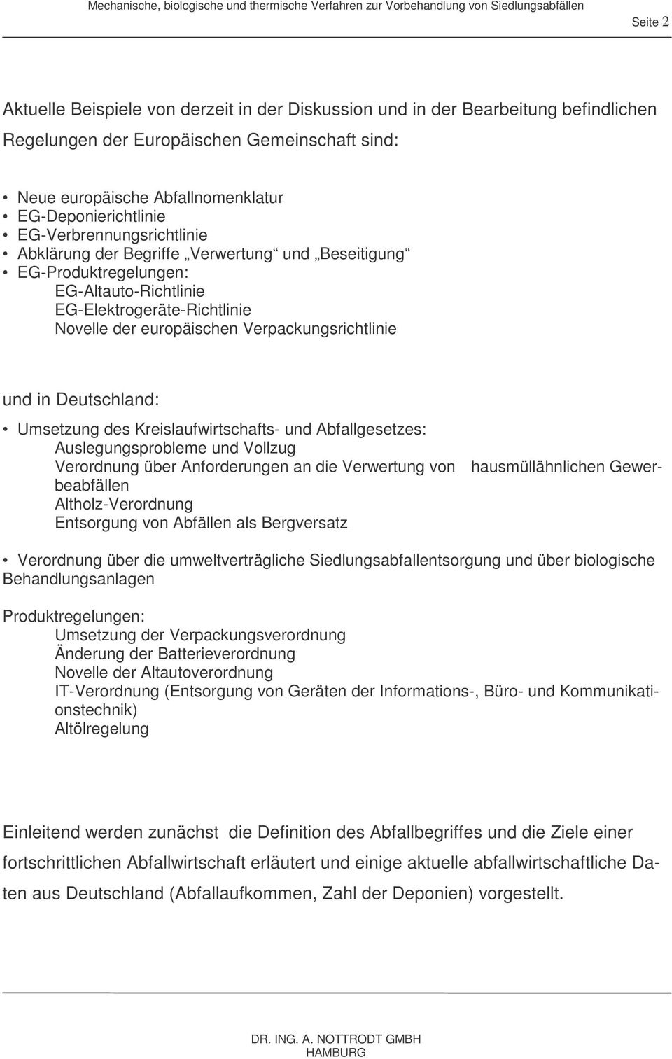 EG-Altauto-Richtlinie EG-Elektrogeräte-Richtlinie Novelle der europäischen Verpackungsrichtlinie und in Deutschland: Umsetzung des Kreislaufwirtschafts- und Abfallgesetzes: Auslegungsprobleme und