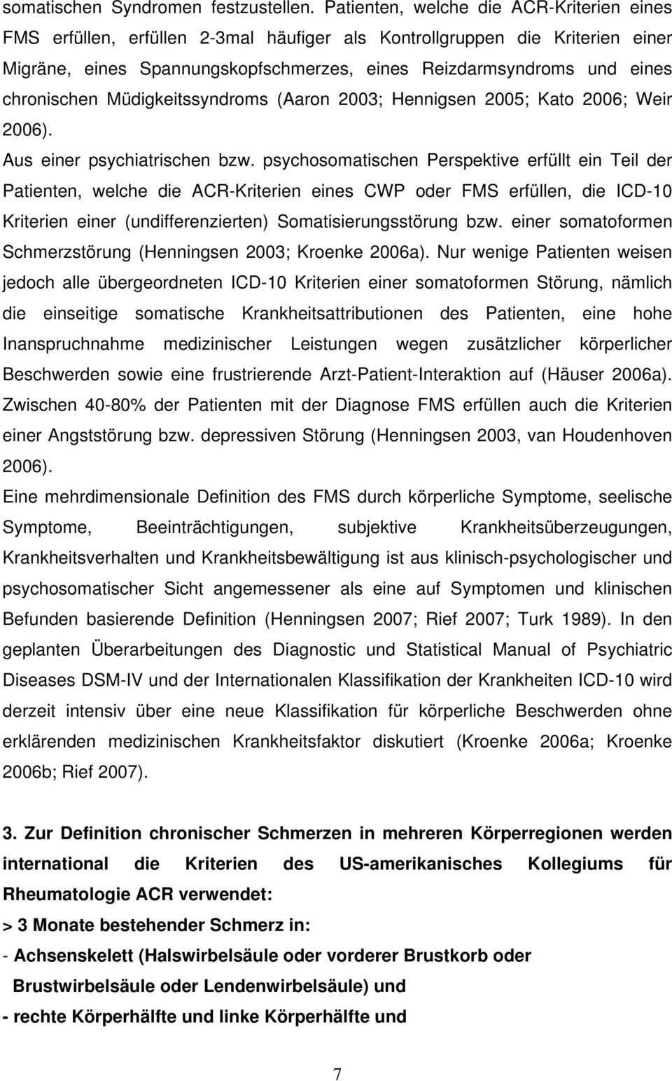chronischen Müdigkeitssyndroms (Aaron 2003; Hennigsen 2005; Kato 2006; Weir 2006). Aus einer psychiatrischen bzw.