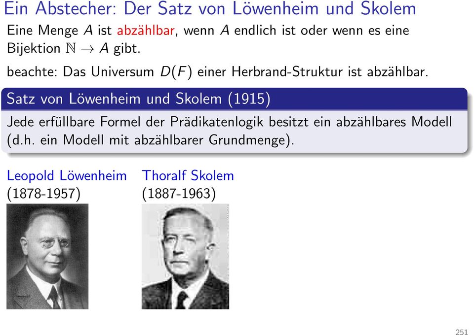 Satz von Löwenheim und Skolem (1915) Jede erfüllbare Formel der Prädikatenlogik besitzt ein abzählbares