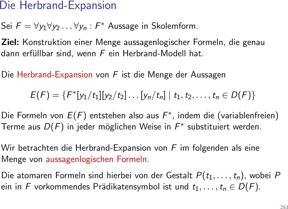 Die Herbrand-Expansion von F ist die Menge der Aussagen E(F )={F [y 1 /t 1 ][y 2 /t 2 ]...[y n /t n ] t 1, t 2,.