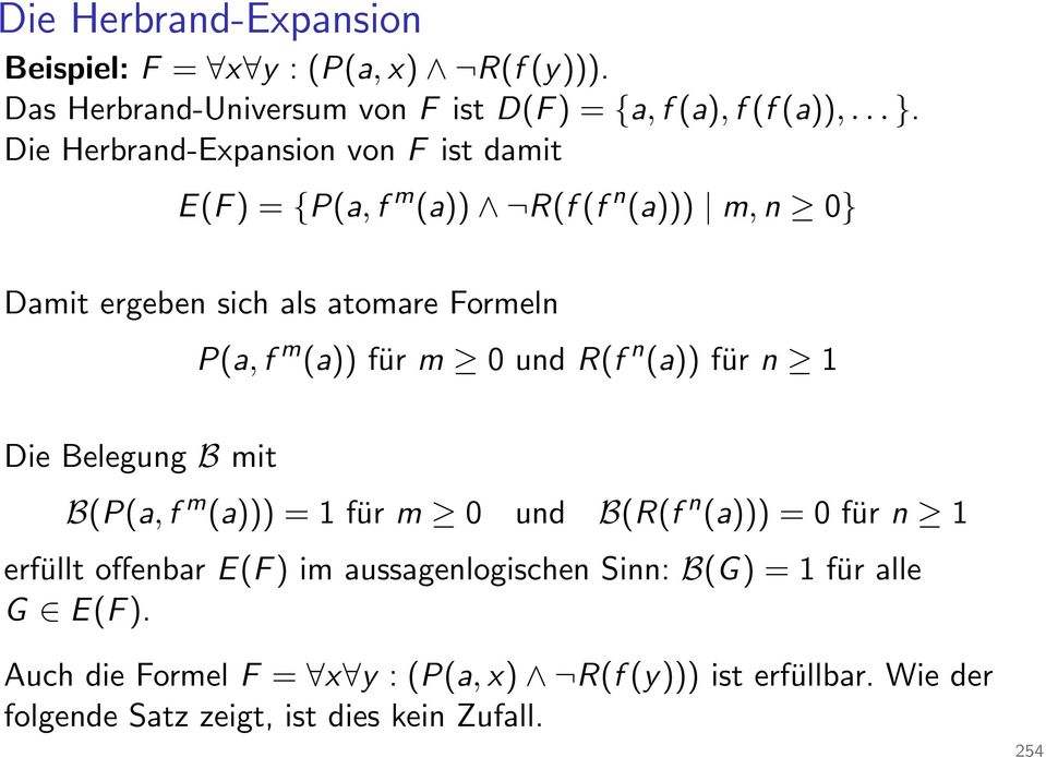 m 0undR(f n (a)) für n 1 Die Belegung B mit B(P(a, f m (a))) = 1 für m 0 und B(R(f n (a))) = 0 für n 1 erfüllt offenbar E(F ) im