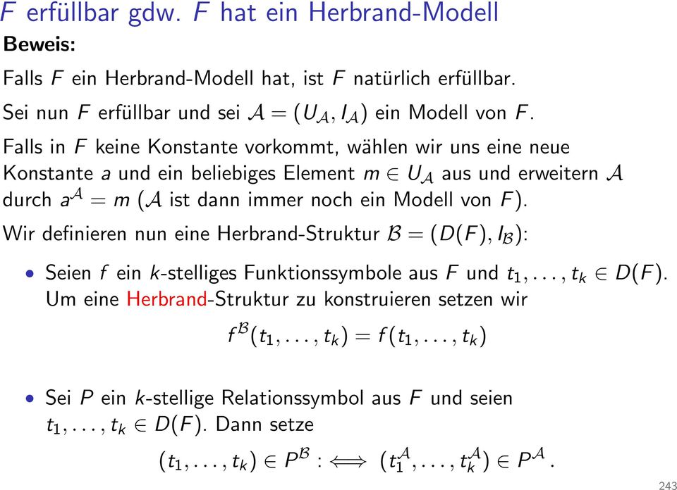 von F ). Wir definieren nun eine Herbrand-Struktur B =(D(F ), I B ): Seien f ein k-stelliges Funktionssymbole aus F und t 1,...,t k D(F ).