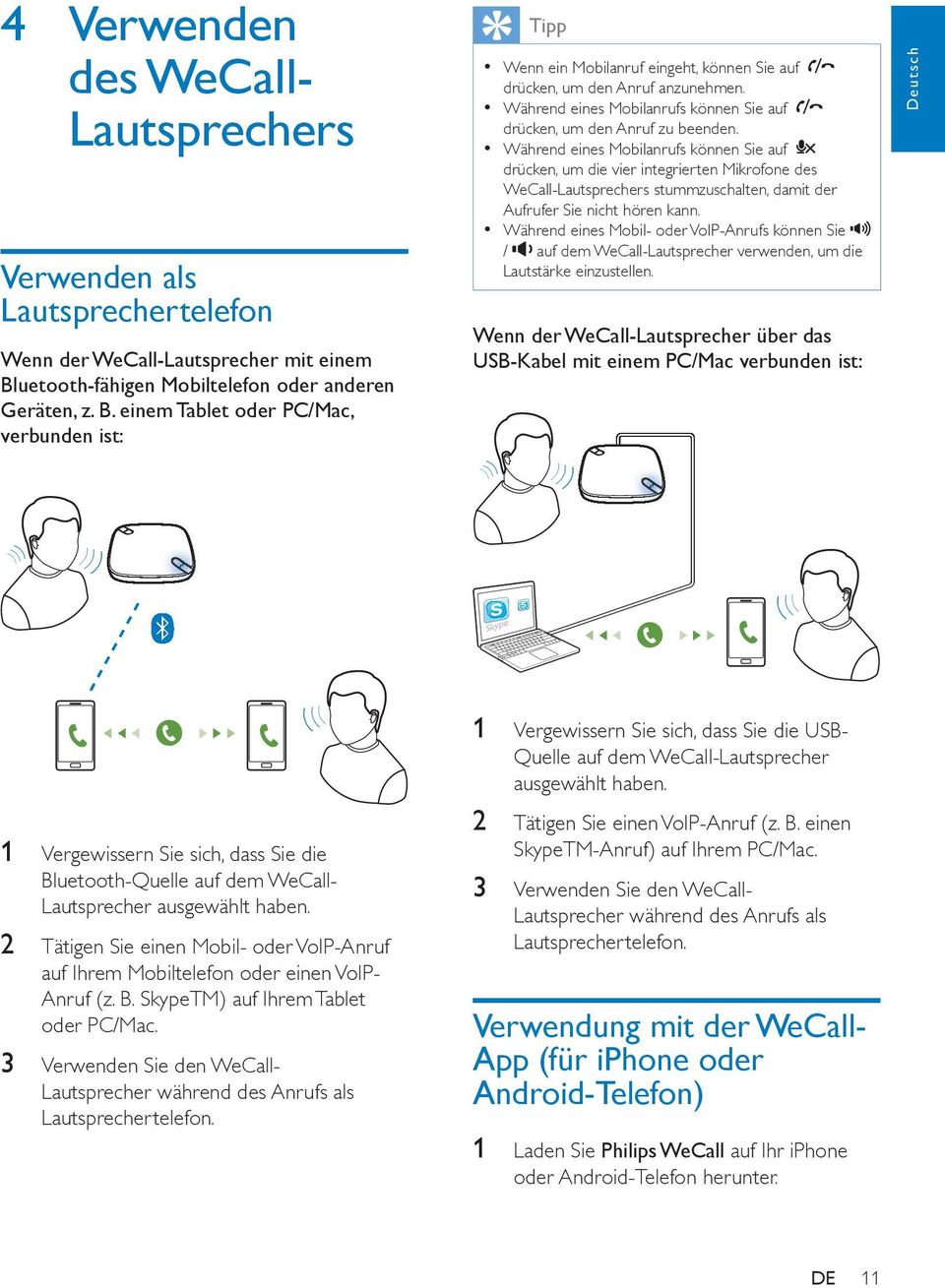 Während eines Mobilanrufs können Sie auf drücken, um den Anruf zu beenden.