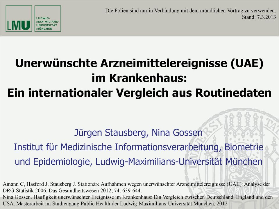 Informationsverarbeitung, Biometrie und Epidemiologie, Ludwig-Maximilians-Universität München Amann C, Hasford J, Stausberg J.