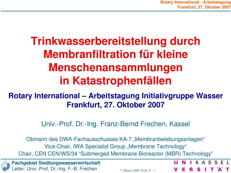 Franz-Bernd Frechen, Kassel Obmann des DWA-Fachausschusses KA-7 Membranbelebungsanlagen Vice-Chair, IWA