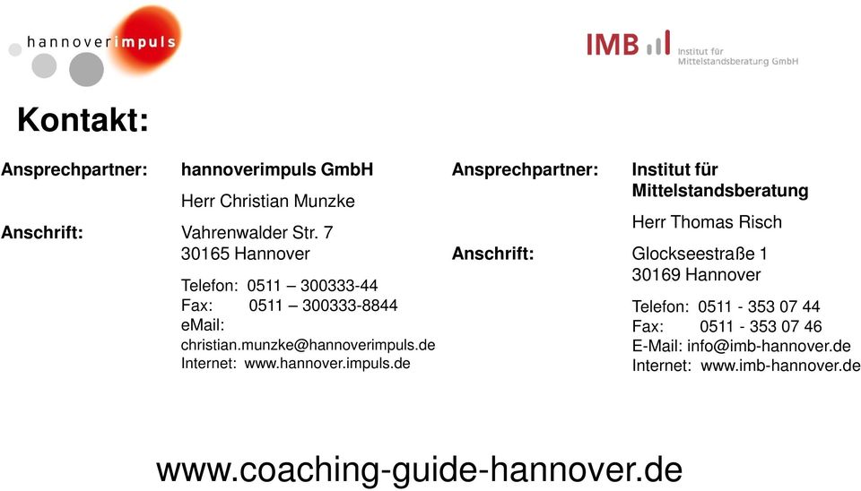Hannover Telefon: 0511 300333-44 Fax: 0511 300333-8844 Telefon: 0511-353 07 44 email: Fax: 0511-353 07 46 christian.