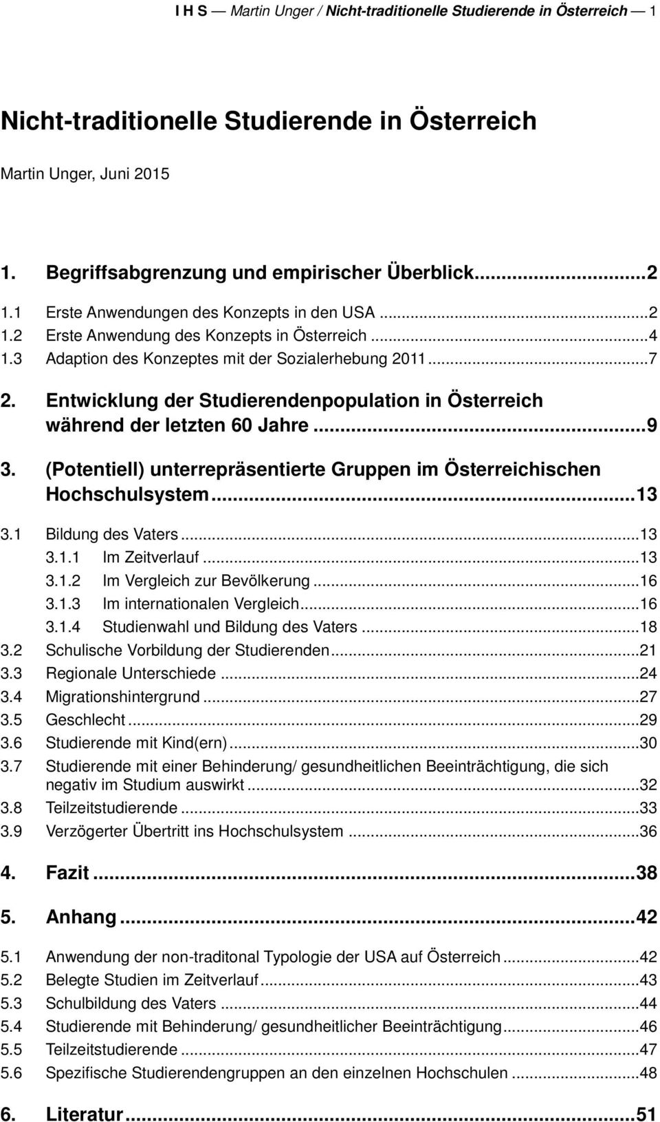Entwicklung der Studierendenpopulation in Österreich während der letzten 60 Jahre... 9 3. (Potentiell) unterrepräsentierte Gruppen im Österreichischen Hochschulsystem... 13 3.1 Bildung des Vaters.