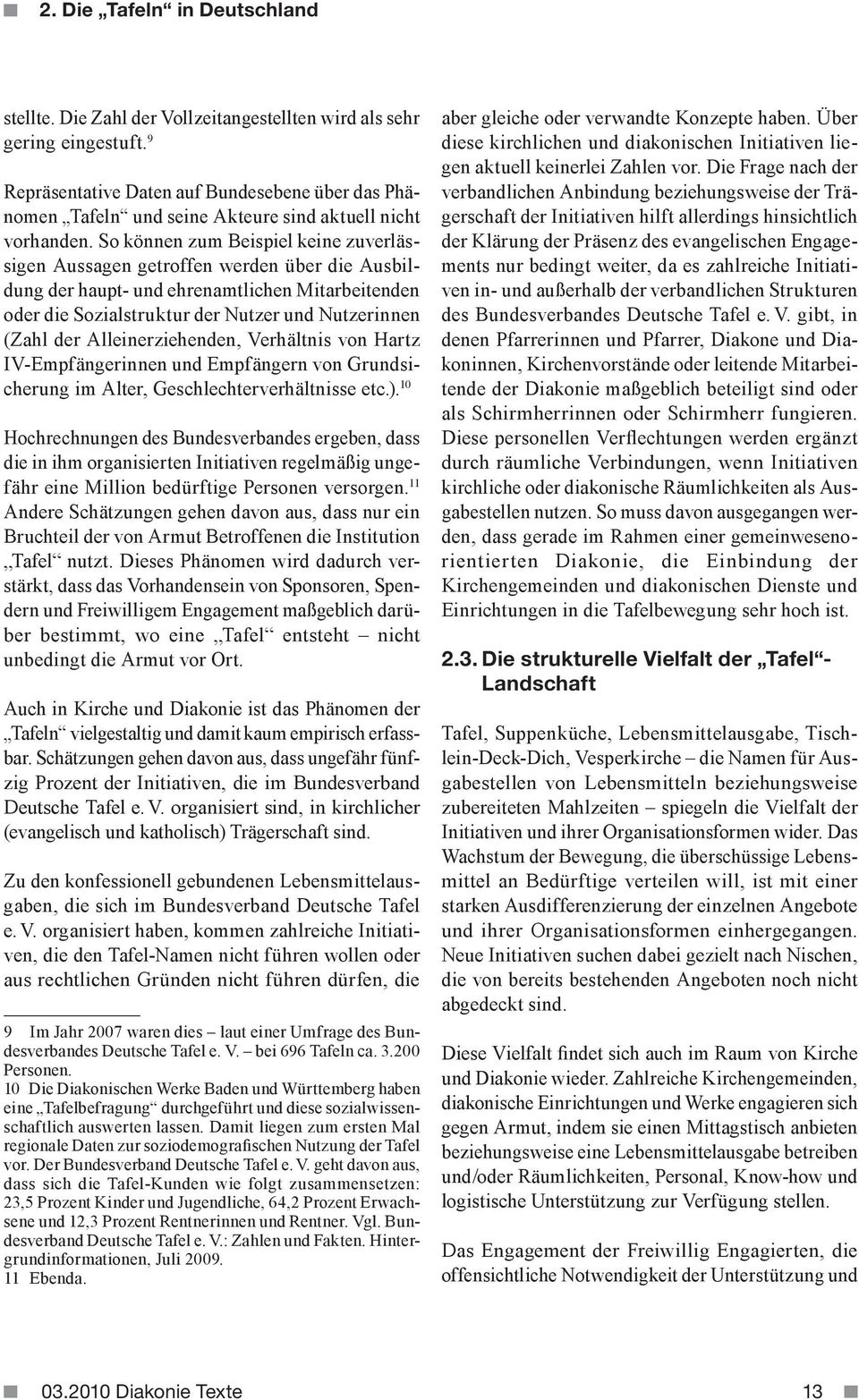 So können zum Beispiel keine zuverlässigen Aussagen getroffen werden über die Ausbildung der haupt- und ehrenamtlichen Mitarbeitenden oder die Sozialstruktur der Nutzer und Nutzerinnen (Zahl der