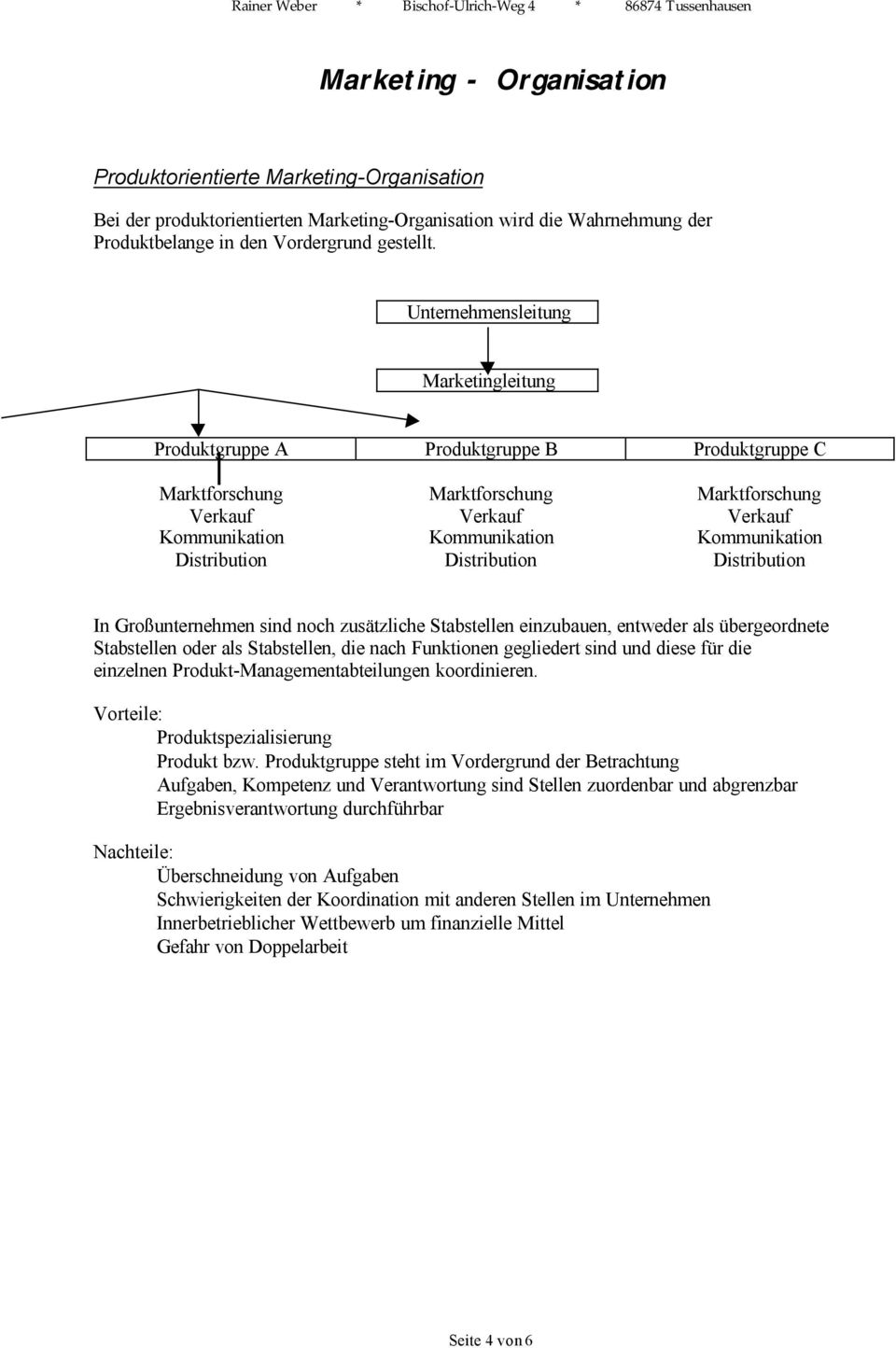 Distribution Distribution Distribution In Großunternehmen sind noch zusätzliche Stabstellen einzubauen, entweder als übergeordnete Stabstellen oder als Stabstellen, die nach Funktionen gegliedert