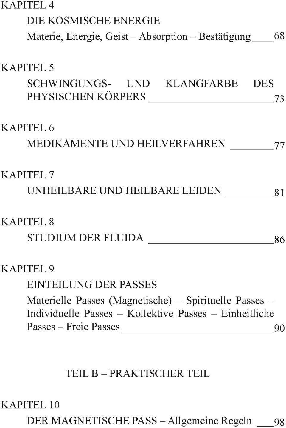 STUDIUM DER FLUIDA 86 KAPITEL 9 EINTEILUNG DER PASSES Materielle Passes (Magnetische) Spirituelle Passes Individuelle Passes