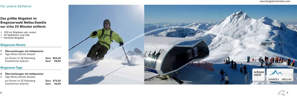 105 km Skipisten und -routen 29 Seilbahnen und Lifte Herrliche Bergwelt Skigenuss-Woche 7 Übernachtungen mit Halbpension