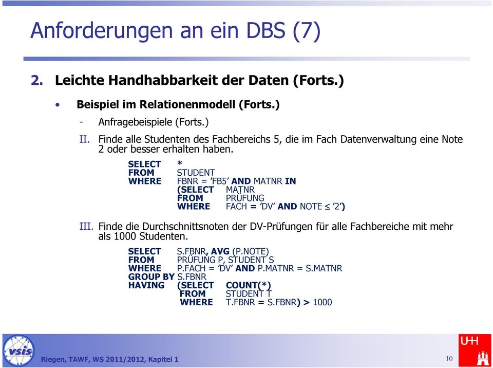 SELECT * FROM STUDENT WHERE FBNR = FB5 AND MATNR IN (SELECT MATNR FROM PRÜFUNG WHERE FACH = DV AND NOTE 2 ) III.
