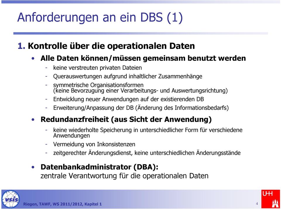 symmetrische Organisationsformen (keine Bevorzugung einer Verarbeitungs- und Auswertungsrichtung) - Entwicklung neuer Anwendungen auf der existierenden DB - Erweiterung/Anpassung der DB