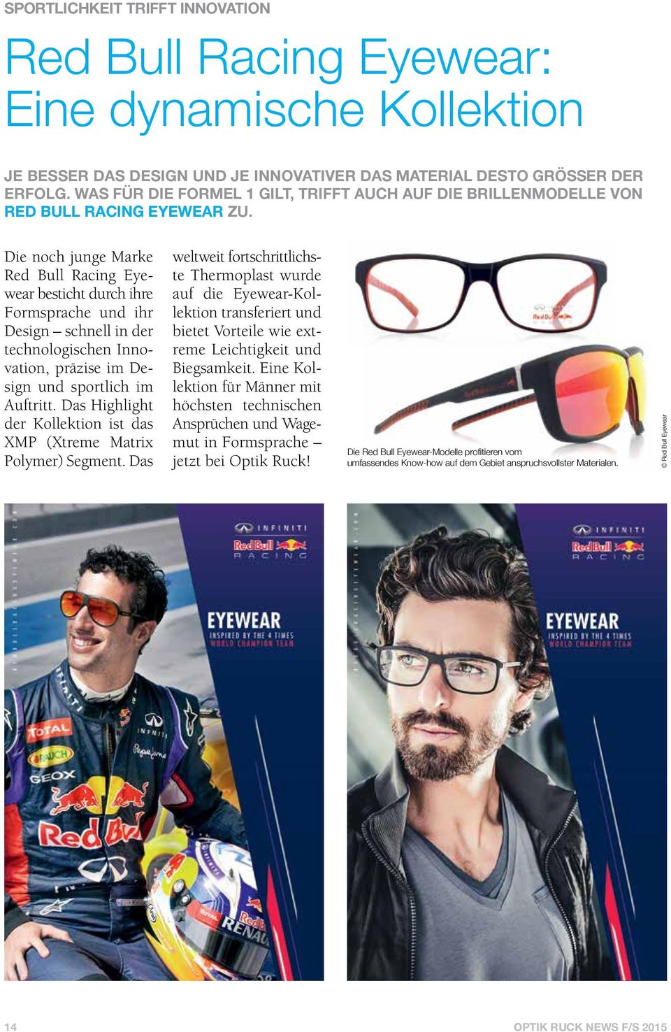 Die noch junge Marke Red Bull Racing Eyewear besticht durch ihre Formsprache und ihr Design schnell in der technologischen Innovation, präzise im Design und sportlich im Auftritt.