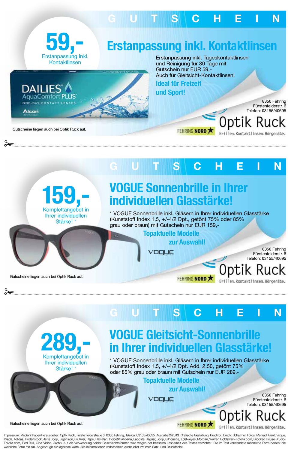 Gutscheine liegen auch bei Optik Ruck auf. G U T S C H E I N 159,- Komplettangebot in Ihrer individuellen Stärke! * VOGUE Sonnenbrille in Ihrer individuellen Glasstärke! * VOGUE Sonnenbrille inkl.