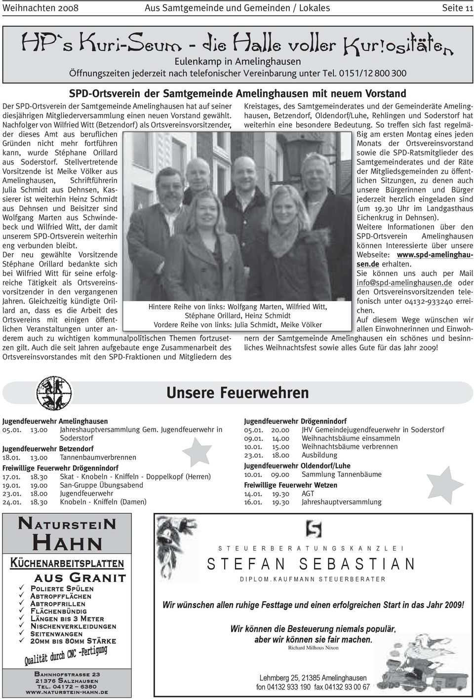 0151/12 800 300 SPD-Ortsverein der Samtgemeinde Amelinghausen mit neuem Vorstand Der SPD-Ortsverein der Samtgemeinde Amelinghausen hat auf seiner diesjährigen Mitgliederversammlung einen neuen