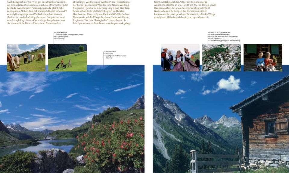 sommerliche Fitness fördert und Abenteuerlust abverlangt. Wellness und Welltain die Fitnessformel der Berge (gecoachtes Wander- und Nordic Walking Programm) gehören am Arlberg längst zum Standard.