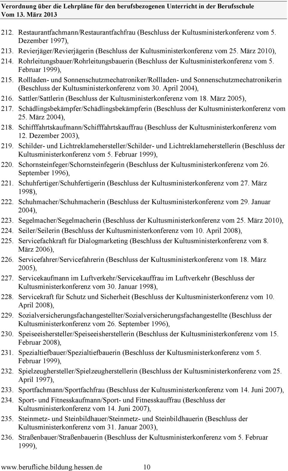 Rollladen- und Sonnenschutzmechatroniker/Rollladen- und Sonnenschutzmechatronikerin (Beschluss der Kultusministerkonferenz vom 30. April 2004), 216.