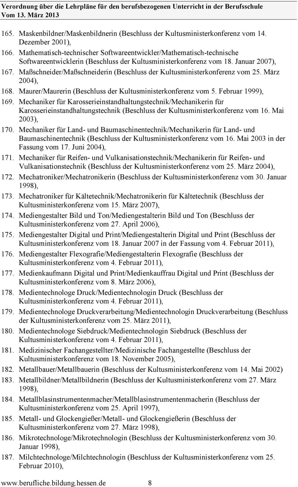 Maßschneider/Maßschneiderin (Beschluss der Kultusministerkonferenz vom 25. März 2004), 168. Maurer/Maurerin (Beschluss der Kultusministerkonferenz vom 5. Februar 1999), 169.