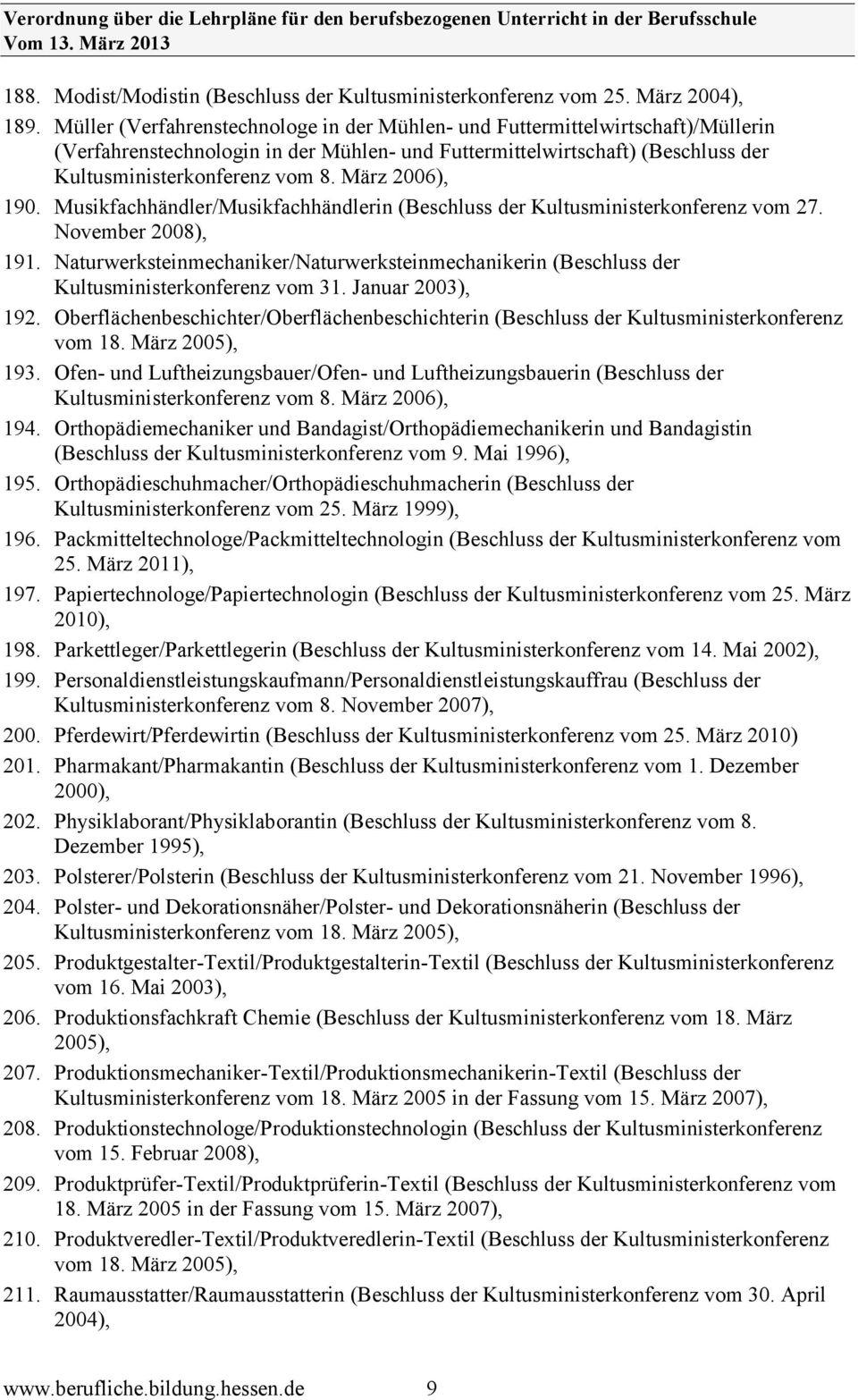 März 2006), 190. Musikfachhändler/Musikfachhändlerin (Beschluss der Kultusministerkonferenz vom 27. November 2008), 191.