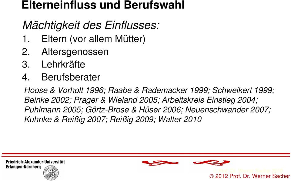 Berufsberater Hoose & Vorholt 1996; Raabe & Rademacker 1999; Schweikert 1999; Beinke 2002; Prager & Wieland