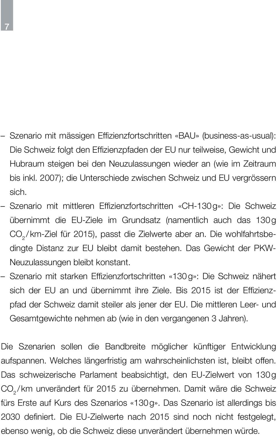 Szenario mit mittleren Effi zienzfortschritten «CH-130 g»: Die Schweiz übernimmt die EU-Ziele im Grundsatz (namentlich auch das 130 g CO 2 / km-ziel für 2015), passt die Zielwerte aber an.