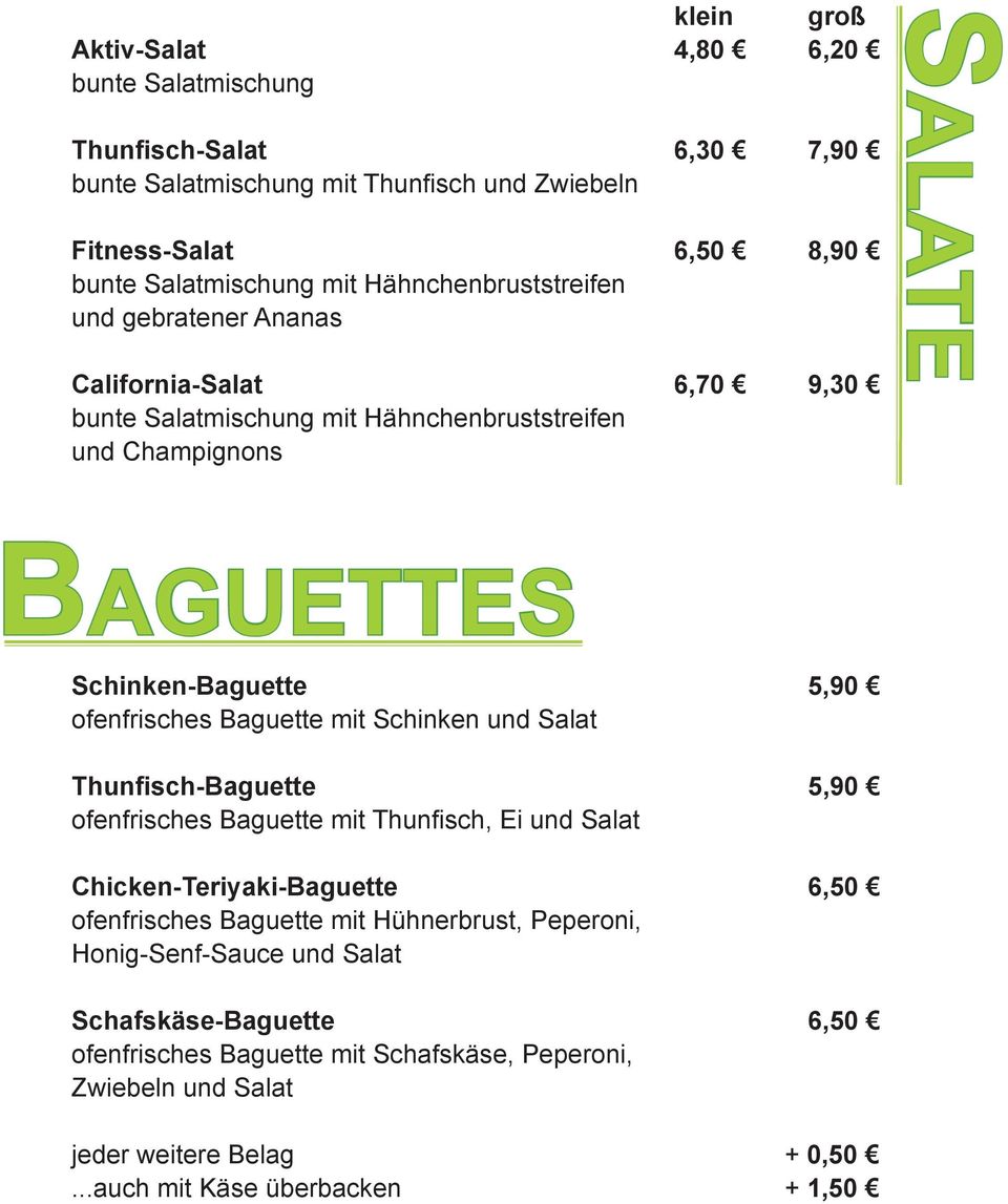 ofenfrisches Baguette mit Schinken und Salat Thunfisch-Baguette 5,90 ofenfrisches Baguette mit Thunfisch, Ei und Salat Chicken-Teriyaki-Baguette 6,50 ofenfrisches Baguette mit
