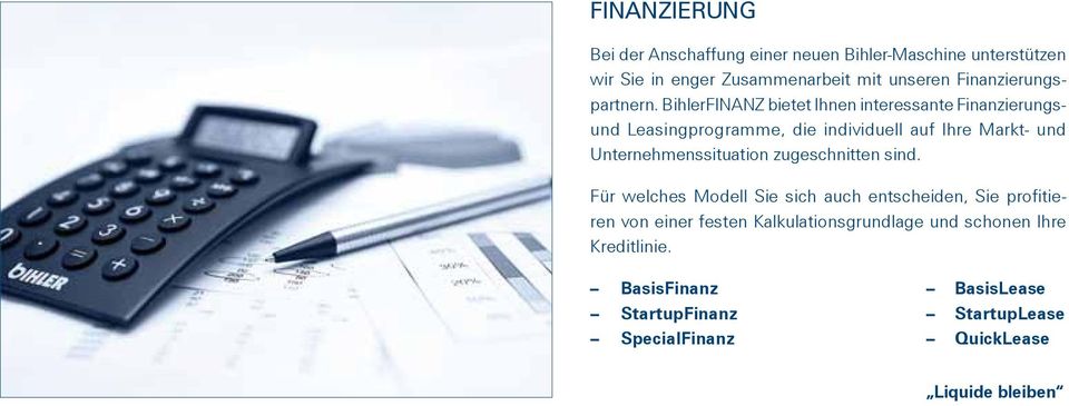 BihlerFINANZ bietet Ihnen interessante Finanzierungsund Leasingprogramme, die individuell auf Ihre Markt- und