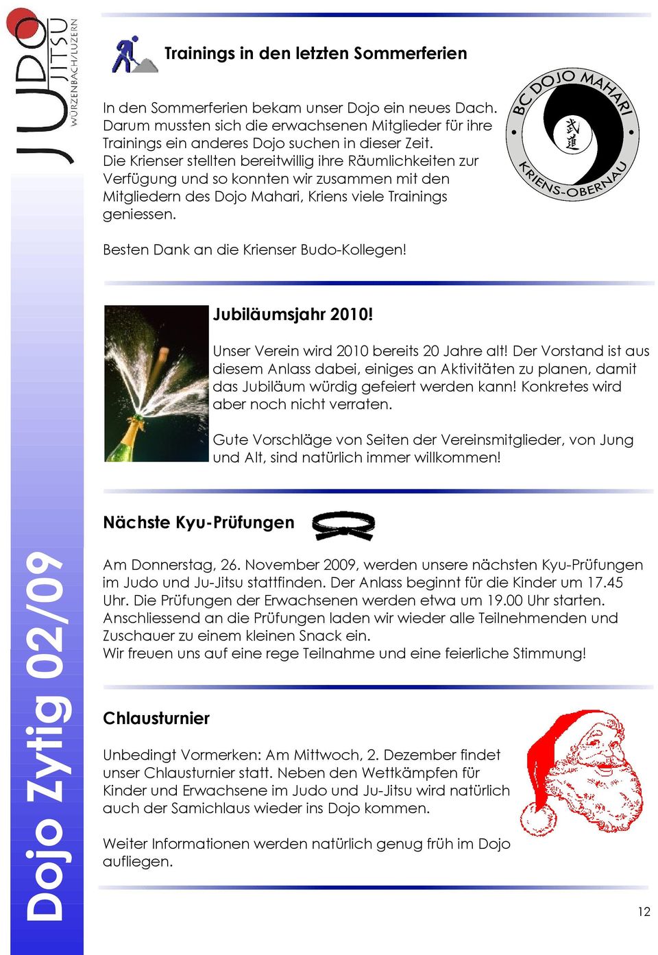 Besten Dank an die Krienser Budo-Kollegen! Jubiläumsjahr 2010! Unser Verein wird 2010 bereits 20 Jahre alt!