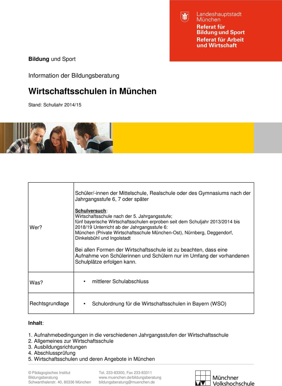Jahrgangsstufe; fünf bayerische Wirtschaftsschulen erproben seit dem Schuljahr 2013/2014 bis 2018/19 Unterricht ab der Jahrgangsstufe 6: ünchen (Private Wirtschaftsschule ünchen-ost), Nürnberg,